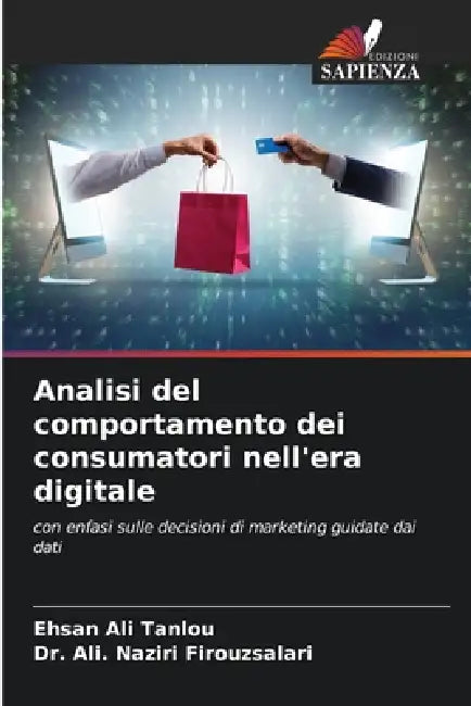Analisi del comportamento dei consumatori nell'era digitale by Ehsan Ali Tanlou, Ali Naziri Firouzsalari