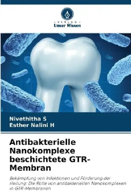 Antibakterielle Nanokomplexe beschichtete GTR-Membran by Nivethitha S, Esther Nalini H