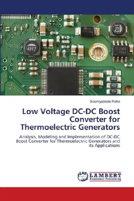 Low Voltage DC-DC Boost Converter for Thermoelectric Generators by Soumyabrata Patra