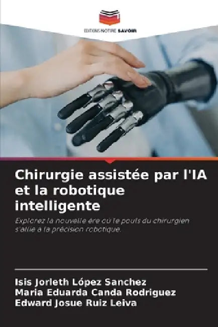 Chirurgie assistée par l'IA et la robotique intelligente by Isis Jorleth López Sanchez, Maria Eduarda Canda Rodriguez, Edward Josue Ruiz Leiva