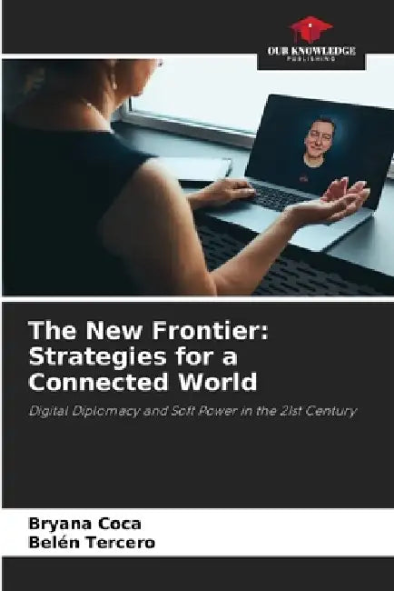 The New Frontier: Strategies for a Connected World by Bryana Coca, Belén Tercero