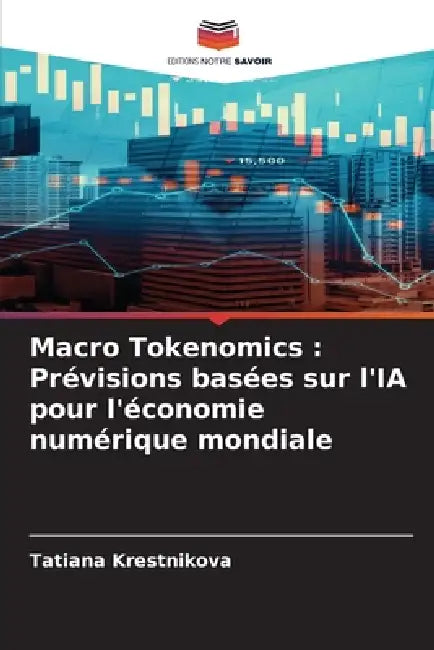 Macro Tokenomics: Prévisions basées sur l'IA pour l'économie numérique mondiale by Tatiana Krestnikova