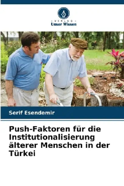 Push-Faktoren für die Institutionalisierung älterer Menschen in der Türkei by Serif Esendemir