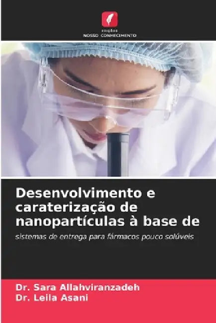 Desenvolvimento e caraterização de nanopartículas à base de by Sara Allahviranzadeh, Leila Asani