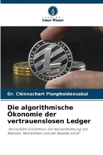 Die algorithmische Ökonomie der vertrauenslosen Ledger by Chinnachart Pianpholdeesakul