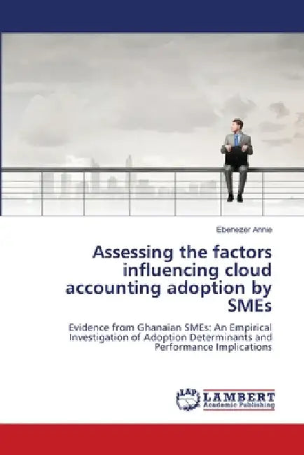 Assessing the factors influencing cloud accounting adoption by SMEs by Ebenezer Annie