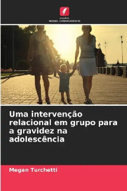 Uma intervenção relacional em grupo para a gravidez na adolescência by Megan Turchetti