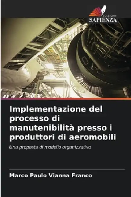Implementazione del processo di manutenibilità presso i produttori di aeromobili by Marco Paulo Vianna Franco