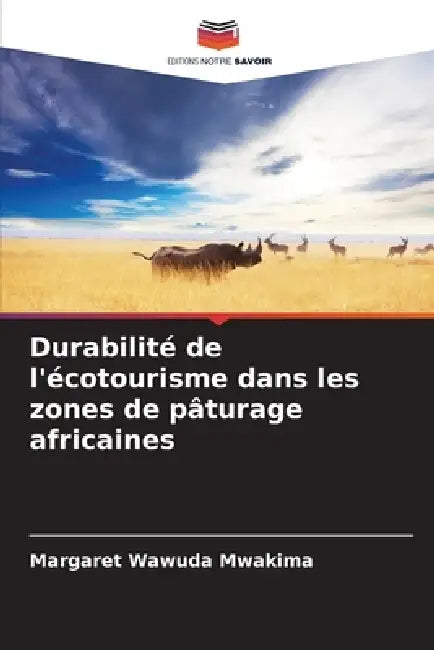 Durabilité de l'écotourisme dans les zones de pâturage africaines by Margaret Wawuda Mwakima
