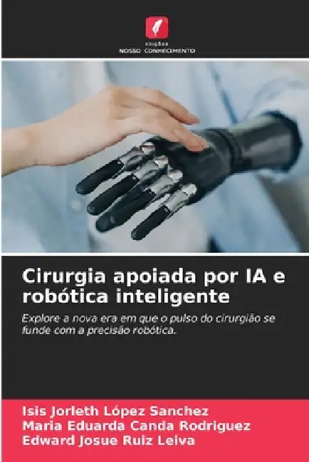 Cirurgia apoiada por IA e robótica inteligente by Isis Jorleth López Sanchez, Maria Eduarda Canda Rodriguez, Edward Josue Ruiz Leiva