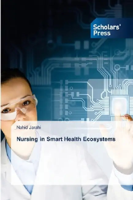 Nursing in Smart Health Ecosystems by Nahid Jarahi