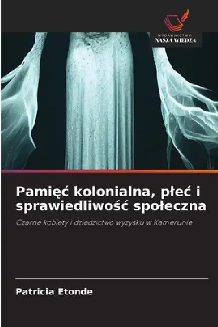 Pamięc kolonialna, plec i sprawiedliwośc spoleczna by Patricia Etonde