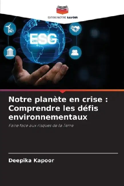 Notre planète en crise: Comprendre les défis environnementaux by Deepika Kapoor