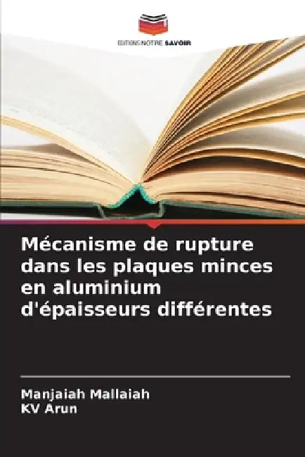 Mécanisme de rupture dans les plaques minces en aluminium d'épaisseurs différentes by Manjaiah Mallaiah, Kv Arun