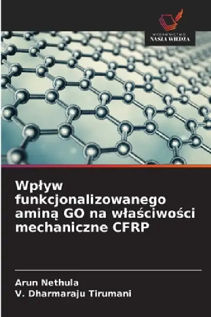 Wplyw funkcjonalizowanego aminą GO na wlaściwości mechaniczne CFRP by Arun Nethula, V. Dharmaraju Tirumani