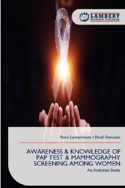 Awareness & Knowledge of Pap Test & Mammography Screening Among Women by Piumi Lankeshwara, Dinali Fernando
