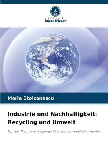 Industrie und Nachhaltigkeit: Recycling und Umwelt by Maria Stoicanescu