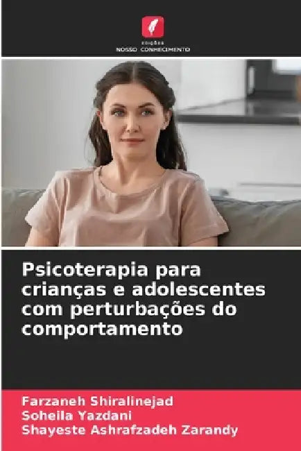 Psicoterapia para crianças e adolescentes com perturbações do comportamento by Farzaneh Shiralinejad, Soheila Yazdani, Shayeste Ashrafzadeh Zarandy