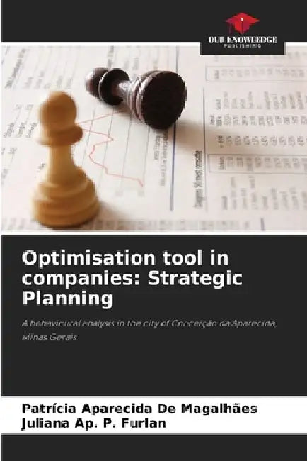 Optimisation tool in companies: Strategic Planning by Patrícia Aparecida de Magalhães, Juliana Ap P. Furlan