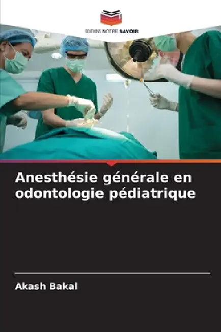 Anesthésie générale en odontologie pédiatrique by Akash Bakal