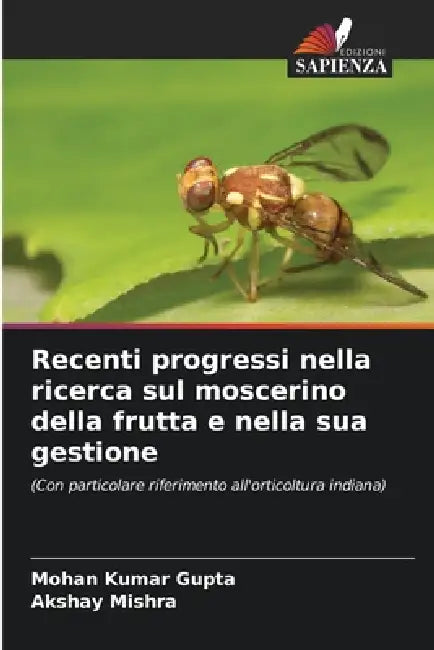 Recenti progressi nella ricerca sul moscerino della frutta e nella sua gestione by Mohan Kumar Gupta, Akshay Mishra