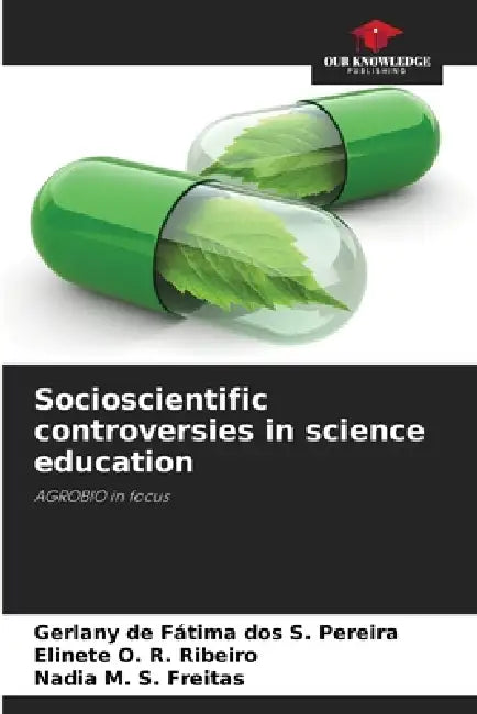 Socioscientific controversies in science education by Gerlany de Fátima Dos S. Pereira, Elinete O. R. Ribeiro, Nadia M. S. Freitas
