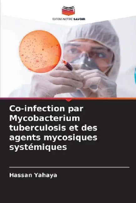 Co-infection par Mycobacterium tuberculosis et des agents mycosiques systémiques by Hassan Yahaya