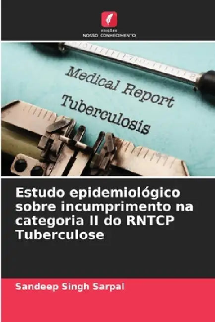 Estudo epidemiológico sobre incumprimento na categoria II do RNTCP Tuberculose by Sandeep Singh Sarpal