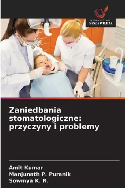 Zaniedbania stomatologiczne: przyczyny i problemy by Amit Kumar, Manjunath P. Puranik, Sowmya K. R.