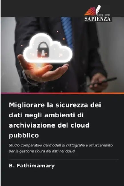 Migliorare la sicurezza dei dati negli ambienti di archiviazione del cloud pubblico by B. Fathimamary