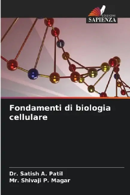 Fondamenti di biologia cellulare by Satish A. Patil, Shivaji P. Magar