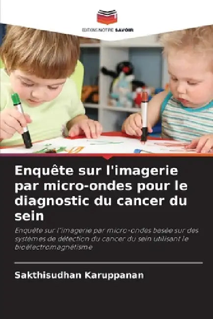 Enquête sur l'imagerie par micro-ondes pour le diagnostic du cancer du sein by Sakthisudhan Karuppanan