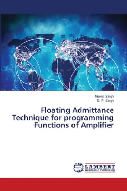 Floating Admittance Technique for programming Functions of Amplifier by Meena Singh, B. P. Singh