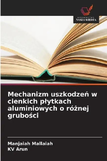 Mechanizm uszkodzeń w cienkich plytkach aluminiowych o różnej grubości by Manjaiah Mallaiah, Kv Arun