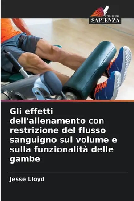 Gli effetti dell'allenamento con restrizione del flusso sanguigno sul volume e sulla funzionalità delle gambe by Jesse Lloyd