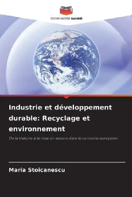 Industrie et développement durable: Recyclage et environnement by Maria Stoicanescu
