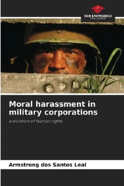 Moral harassment in military corporations by Armstrong Dos Santos Leal