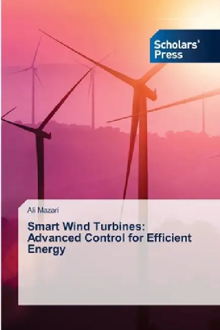 Smart Wind Turbines: Advanced Control for Efficient Energy by Ali Mazari