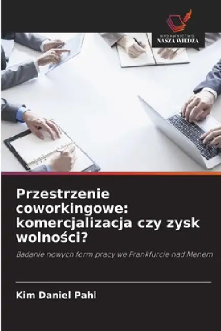 Przestrzenie coworkingowe: komercjalizacja czy zysk wolności? by Kim Daniel Pahl