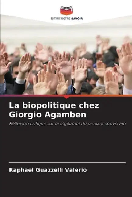 La biopolitique chez Giorgio Agamben by Raphael Guazzelli Valerio