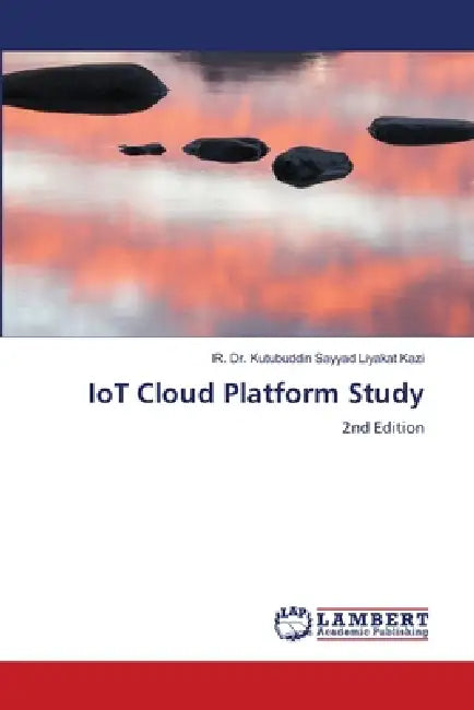 IoT Cloud Platform Study by Ir Kutubuddin Sayyad Liyakat Kazi