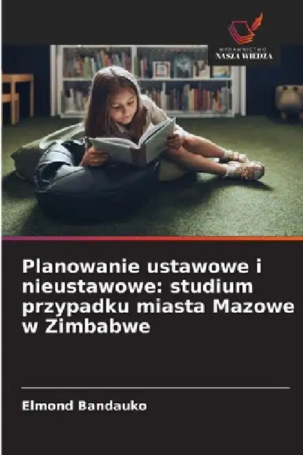 Planowanie ustawowe i nieustawowe: studium przypadku miasta Mazowe w Zimbabwe by Elmond Bandauko