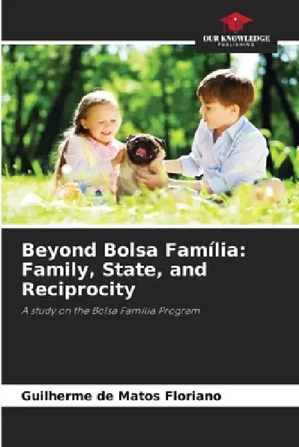 Beyond Bolsa Família: Family, State, and Reciprocity by Guilherme de Matos Floriano
