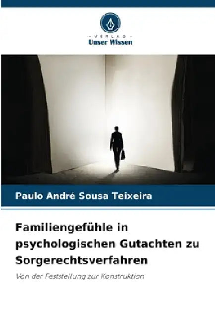 Familiengefühle in psychologischen Gutachten zu Sorgerechtsverfahren by Paulo André Sousa Teixeira