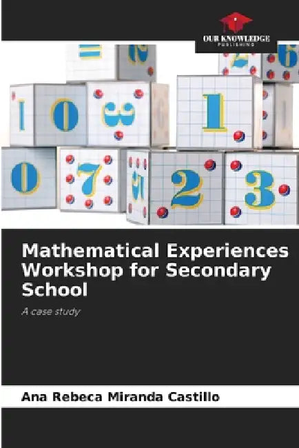 Mathematical Experiences Workshop for Secondary School by Ana Rebeca Miranda Castillo