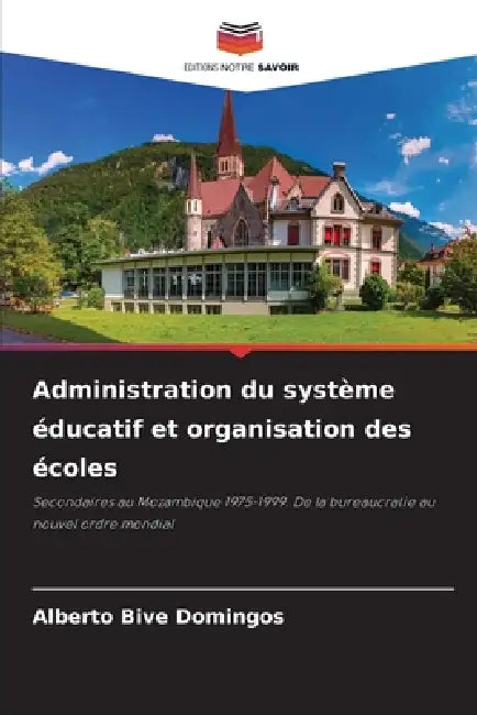 Administration du système éducatif et organisation des écoles by Alberto Bive Domingos