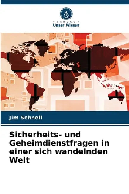 Sicherheits- und Geheimdienstfragen in einer sich wandelnden Welt by Jim Schnell