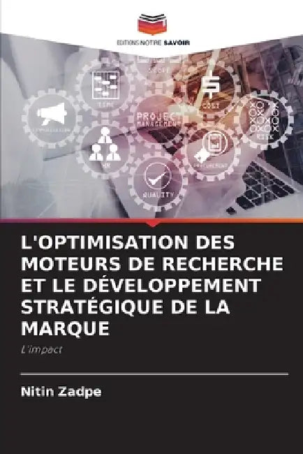 L'Optimisation Des Moteurs de Recherche Et Le Développement Stratégique de la Marque by Nitin Zadpe