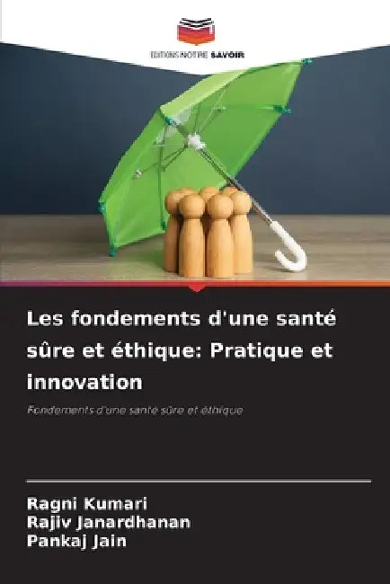 Les fondements d'une santé sûre et éthique: Pratique et innovation by Ragni Kumari, Rajiv Janardhanan, Pankaj Jain