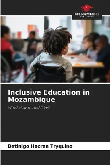 Inclusive Education in Mozambique by Betinigo Hacren Tryquino
